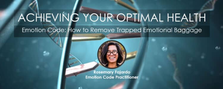 Emotion Code: How to Remove Trapped Emotional Baggage | Rosemary Fajardo Presenter in Series Achieving Your Optimal Health