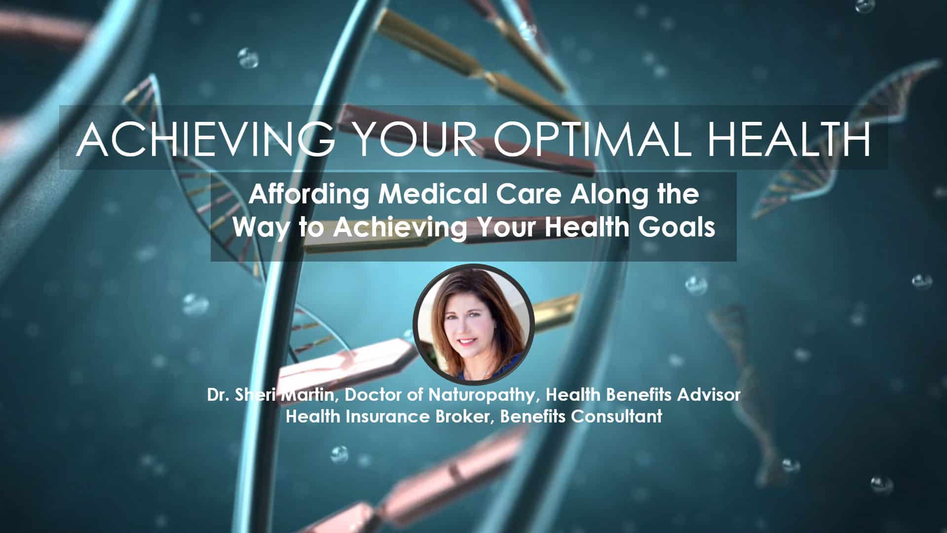Affording Medical Care Along the Way to Achieving Your Health Goals | Sheri Martin, Doctor of Naturopathy, Health Benefits Advisor
