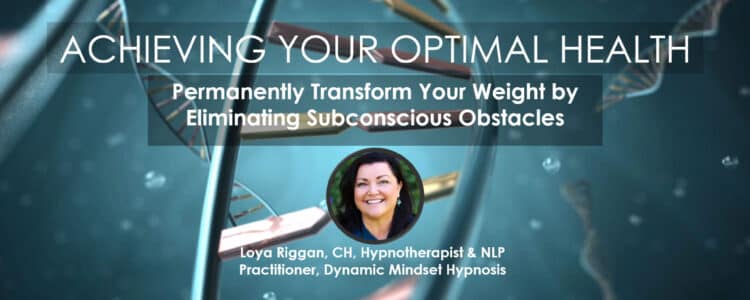 Permanently Transform Your Weight by Identifying & Eliminating Subconscious Obstacles. Loya Riggan