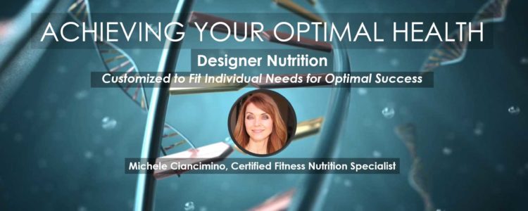Designer Nutrition, Michele Ciancimino, Owner of Goodness Girl Custom Nutrition and Presenter in Achieving Your Optimal Health Webinar Series