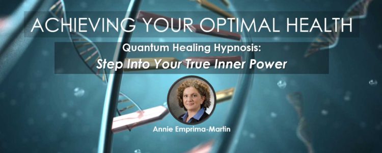 Quantum Healing Hypnosis with Annie Emprima-Martin, Webinar in Series "Achieving Your Optimal Health"