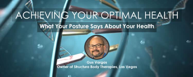 Posture Indicates Health Status - Gus Vargas, Owner of Structura Body Therapies, Las Vegas