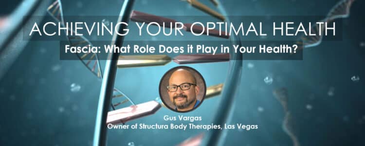 What Role Does Facia Play in Chronic Pain, Achieving Your Optimal Health Webinar with Gus Vargas
