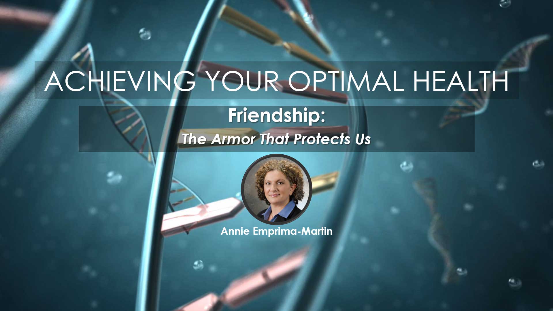 Friendship: The Armor That Protects Us | Annie Emprima-Martin for Webinar Series "Achieving Your Optimal Health"