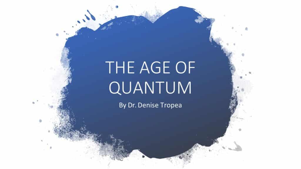 Age of Quantum - Neuro Feedback in Quantum Energy | Dr. Denise Tropea, DPM | Webinar in Achieving Your Optimal Health Webinar Series | Slide 001