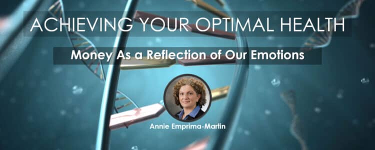 Money As a Reflection of Your Emotions | Webinar by Annie Emprima-Martin, Spiritual Empowerment Facilitator, MHsM, CSLC, QHHT Practitioner | In Webinar Series, Achieving Your Optimal Health