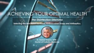 Select Best Hand Sanitizers, Antimicrobial Soaps and Antiseptics | Dr. Denise Tropea | Webinar in Achieving Your Optimal Health Series